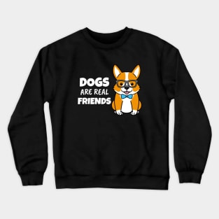 Dogs Are Real Friends Crewneck Sweatshirt